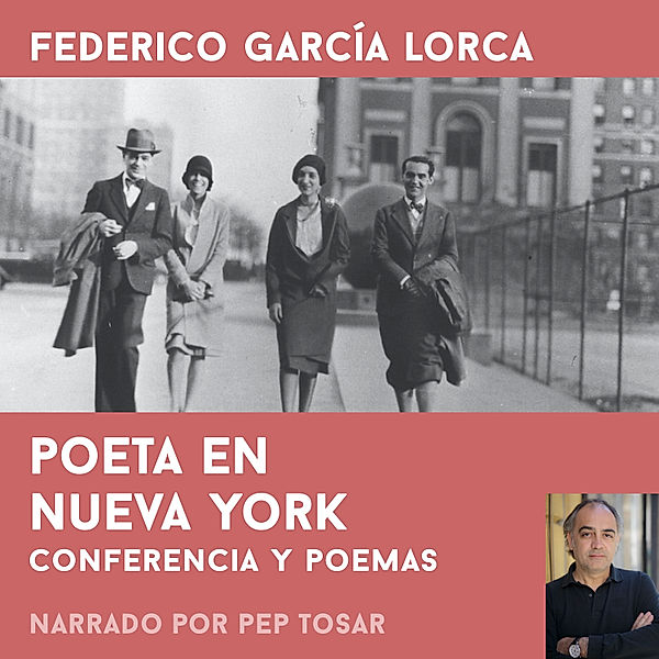 Poeta en Nueva York: narrado por Pep Tosar, Federico García Lorca