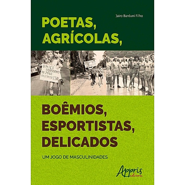 Poetas, Agrícolas, Boêmios, Esportistas, Delicados: Um Jogo de Masculinidades, Jairo Barduni Filho