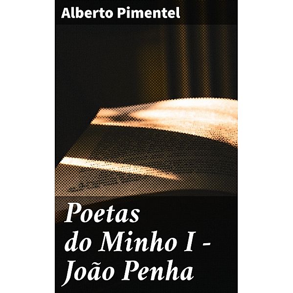 Poetas do Minho I - João Penha, Alberto Pimentel