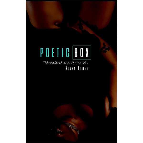 Poetic Box Permanence Arousal, Niana Renee