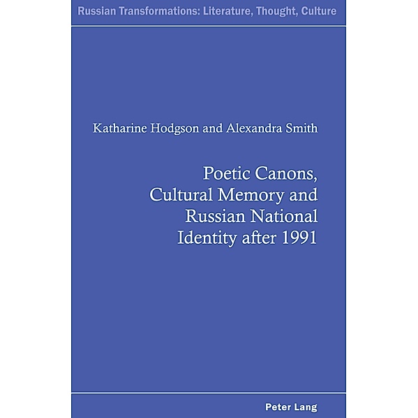 Poetic Canons, Cultural Memory and Russian National Identity after 1991 / Russian Transformations: Literature, Culture and Ideas Bd.7, Katharine Hodgson, Alexandra Smith