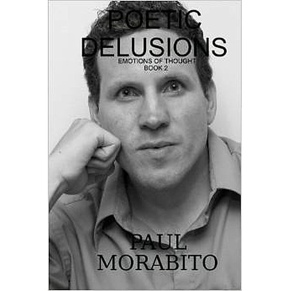 Poetic Delusions (Emotions of Thought, #2) / Emotions of Thought, Paul Morabito