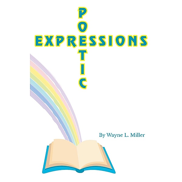 Poetic Expressions, Wayne L. Miller