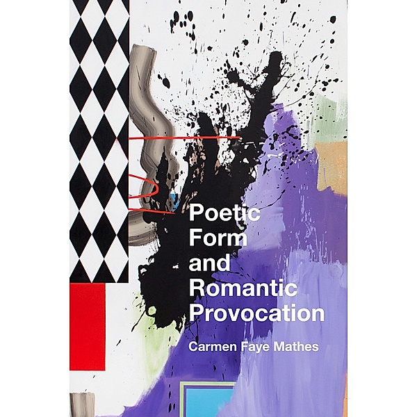 Poetic Form and Romantic Provocation, Carmen Faye Mathes