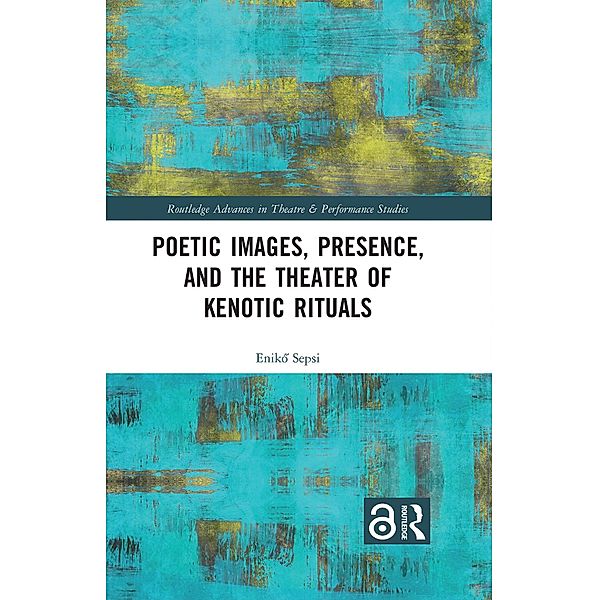 Poetic Images, Presence, and the Theater of Kenotic Rituals, Eniko Sepsi