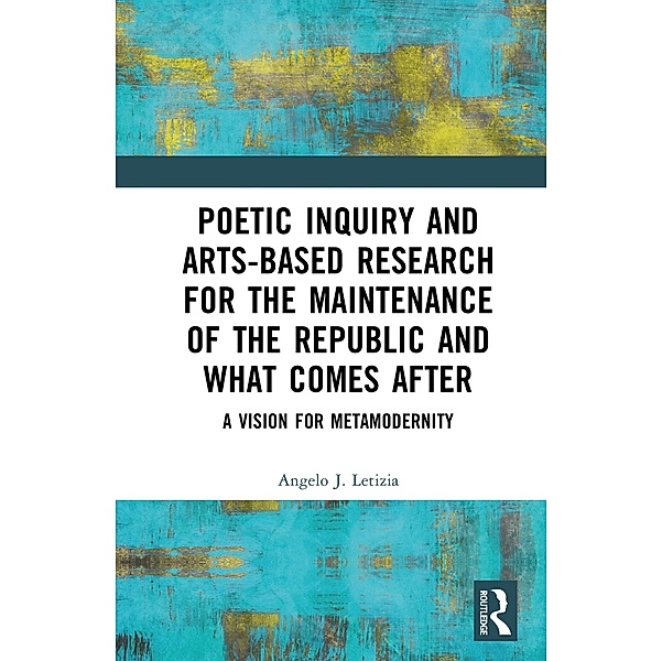 Poetic Inquiry and Arts-Based Research for the Maintenance of the Republic and What Comes After, Angelo J. Letizia