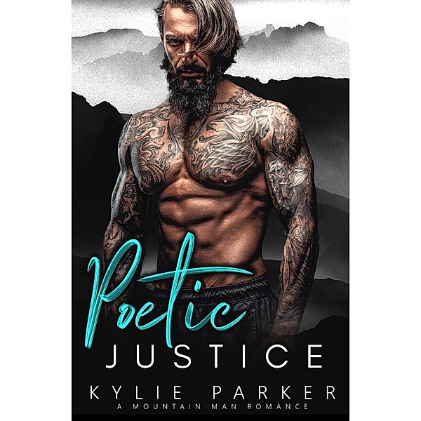 Poetic Justice: A Songwriter Mountain Man Romance (Rock Hard Mountain Man Series, #1) / Rock Hard Mountain Man Series, Kylie Parker