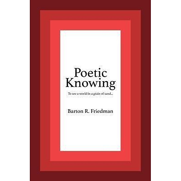 Poetic Knowing, Barton R. Friedman