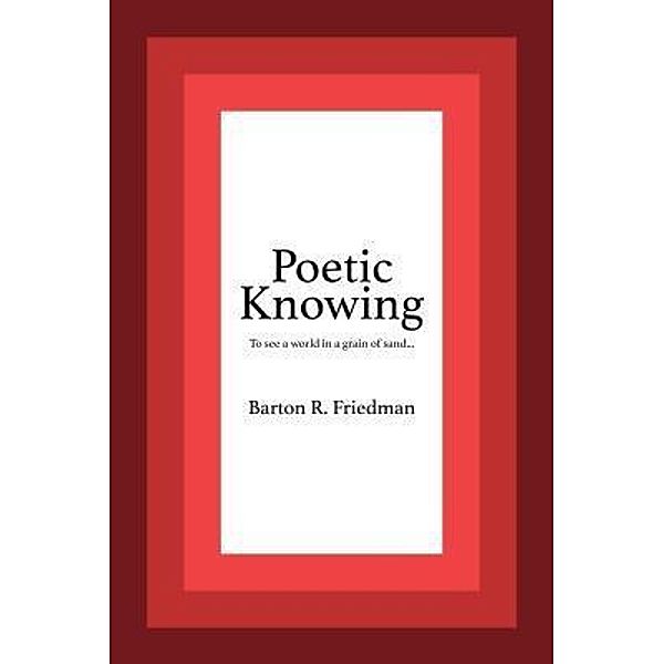 Poetic Knowing, Barton R. Friedman