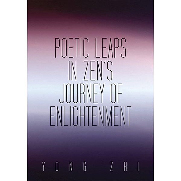 Poetic Leaps in Zen’S Journey of Enlightenment, Yong Zhi