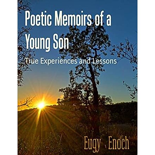 Poetic Memoirs of a Young Son - True Life Collections, Eugy Enoch