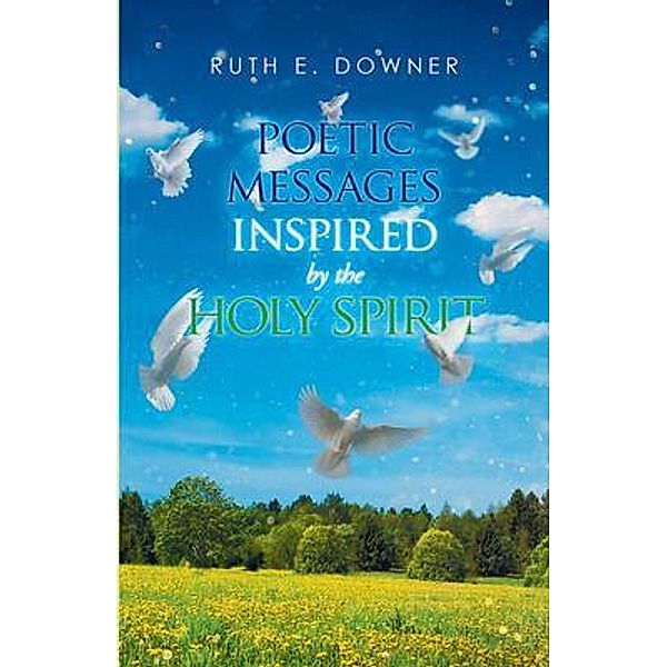 Poetic Messages Inspired by the Holy Spirit, Ruth Downer