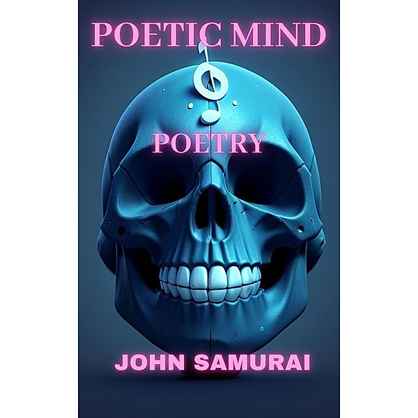 Poetic Mind: Poetry, John Samurai