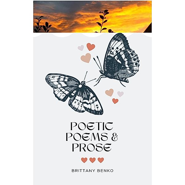 Poetic Poems and Prose, Brittany Benko