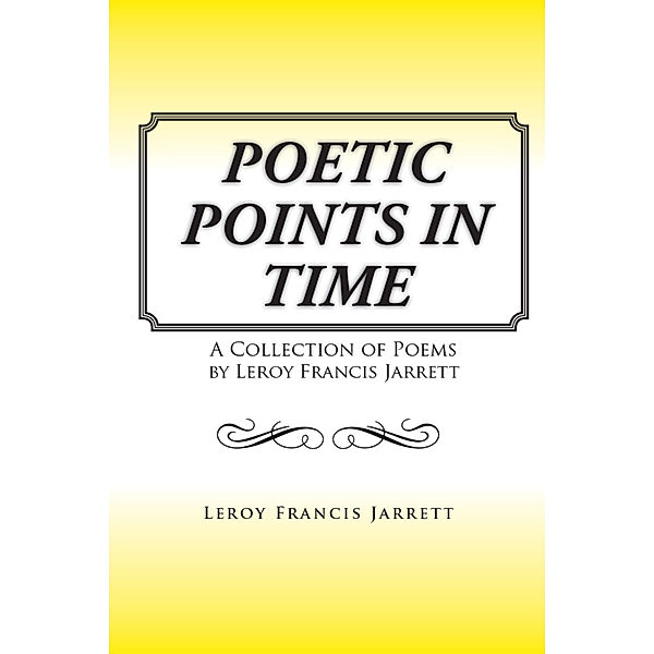 Poetic Points in Time, Leroy Francis Jarrett