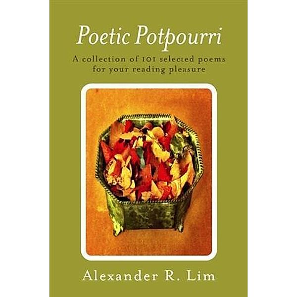 Poetic Potpourri, Alexander R. Lim