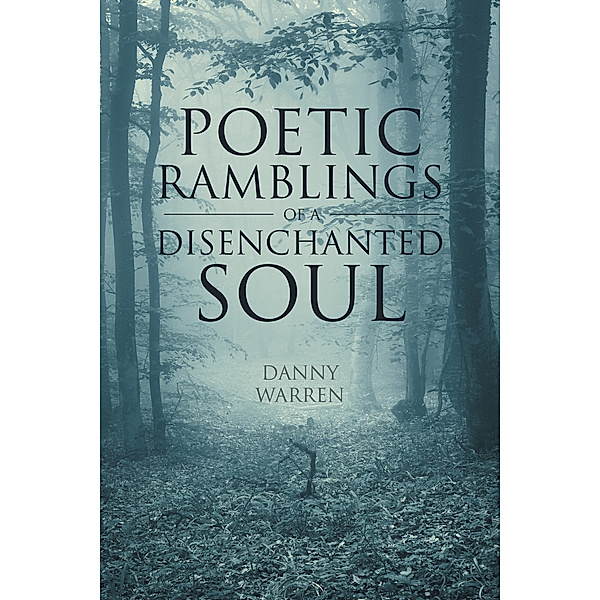 Poetic Ramblings of a Disenchanted Soul, Danny Warren