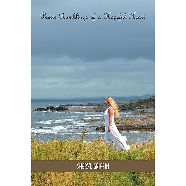 Poetic Ramblings of a Hopeful Heart, Sheryl Griffin