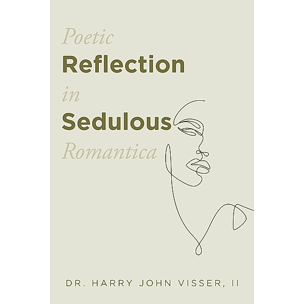 Poetic Reflection in Sedulous Romantica, Harry John Visser II