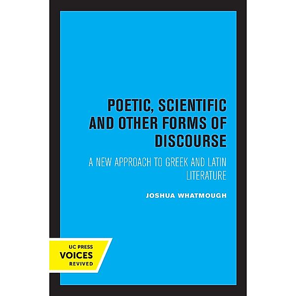 Poetic, Scientific and Other Forms of Discourse / Sather Classical Lectures Bd.29, Joshua Whatmough