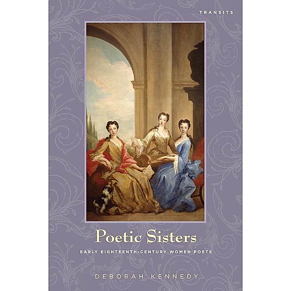 Poetic Sisters / Transits: Literature, Thought & Culture, 1650-1850, Deborah Kennedy