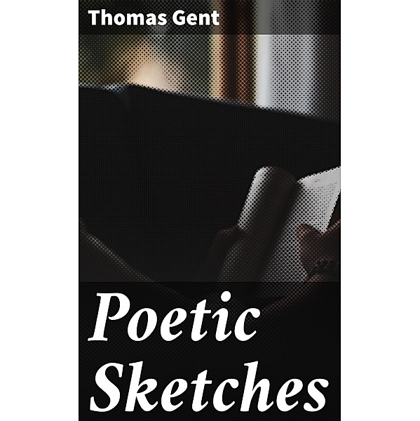 Poetic Sketches, Thomas Gent