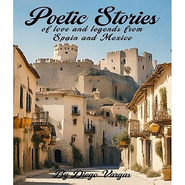 Poetic Stories of Love and Legends from Spain and Mexico, Diego Vargas