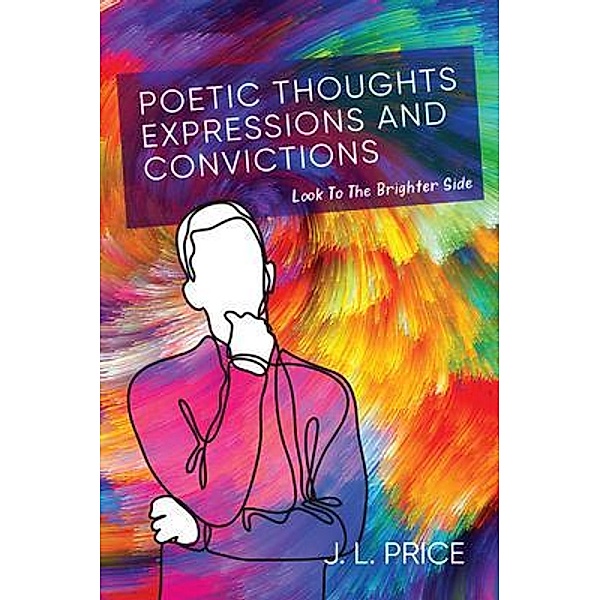 POETIC THOUGHTS,  EXPRESSIONS & CONVICTIONS / URLink Print & Media, LLC, J. L. Price