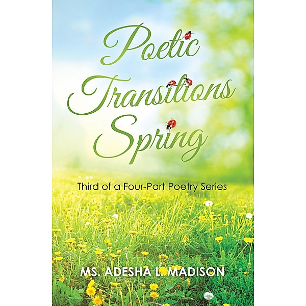 Poetic Transitions Spring, Ms. Adesha L. Madison