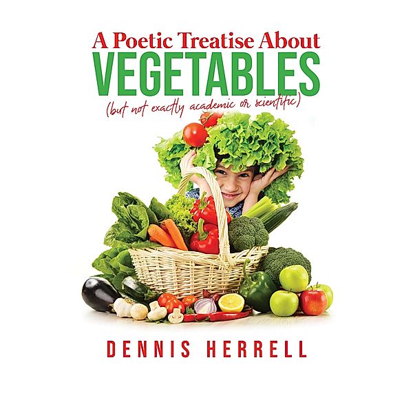 Poetic Treatise About Vegetables / Dennis Herrell, Dennis Herrell