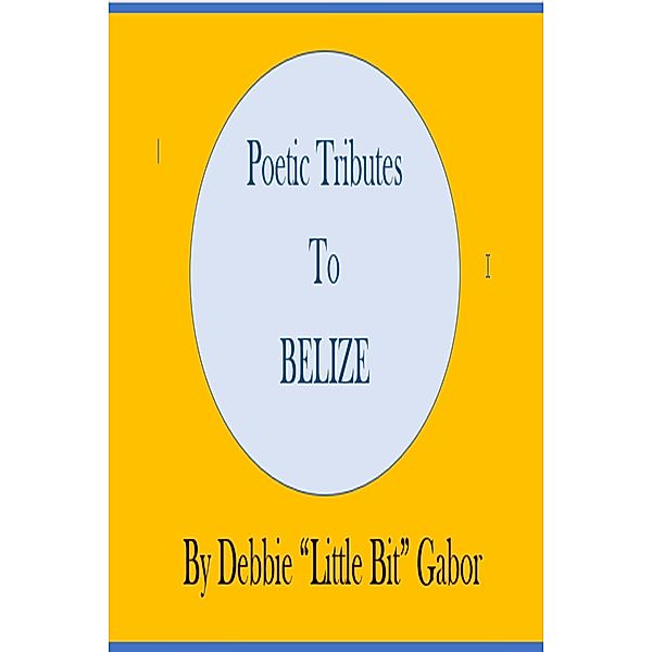 Poetic Tribute To Belize, Debbie Gabor