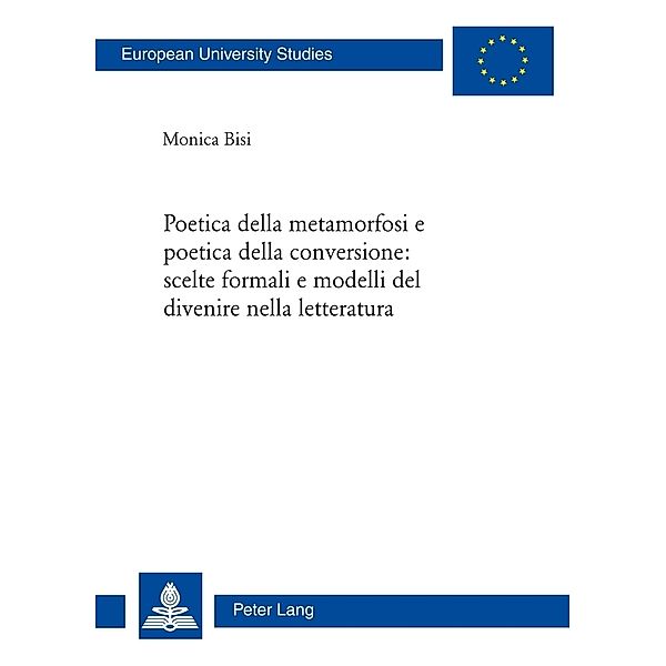 Poetica della metamorfosi e poetica della conversione: scelte formali e modelli del divenire nella letteratura, Monica Bisi