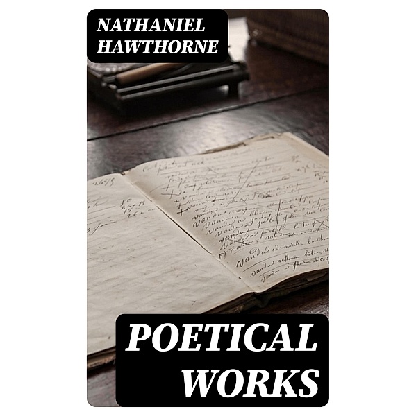 Poetical Works, Nathaniel Hawthorne