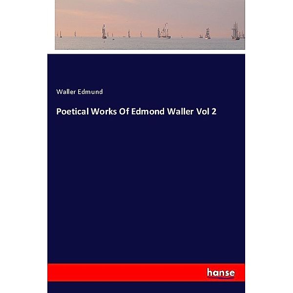 Poetical Works Of Edmond Waller Vol 2, Waller Edmund