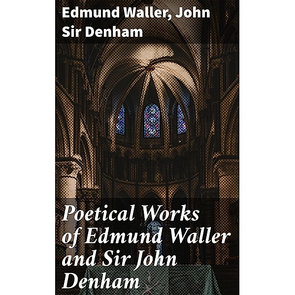 Poetical Works of Edmund Waller and Sir John Denham, Edmund Waller, John Denham