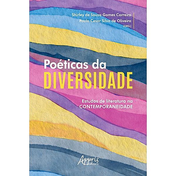 Poéticas da Diversidade: Estudos de Literatura na Contemporaneidade, Paulo Cesar Silva de Oliveira, Shirley de Souza Gomes Carreira
