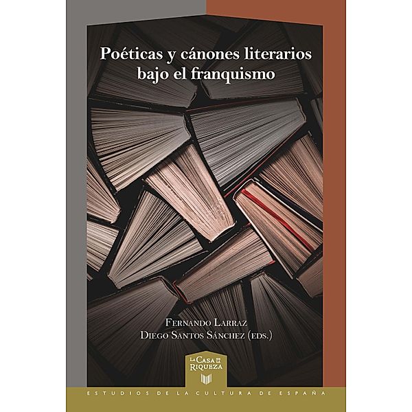 Poéticas y cánones literarios bajo el franquismo / La Casa de la Riqueza. Estudios de la Cultura de España