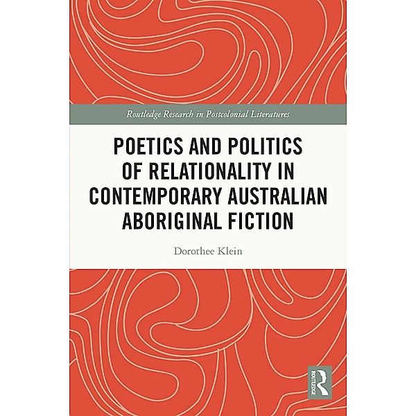 Poetics and Politics of Relationality in Contemporary Australian Aboriginal Fiction, Dorothee Klein