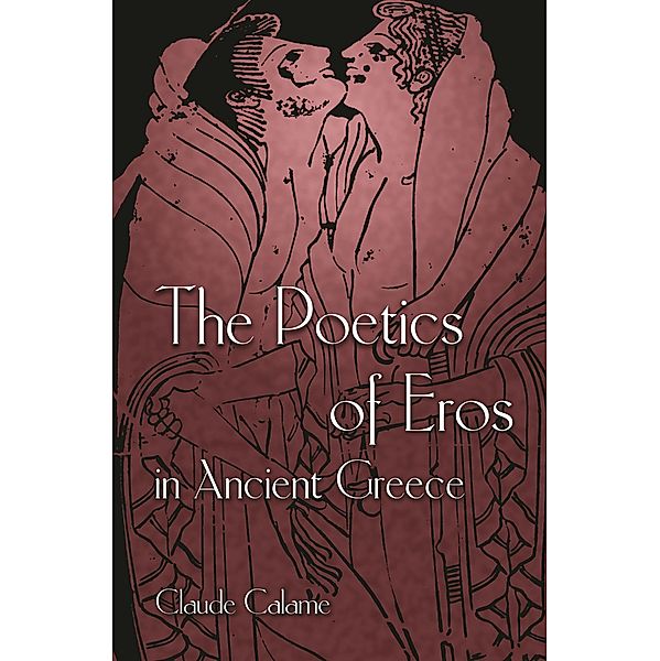 Poetics of Eros in Ancient Greece, Claude Calame