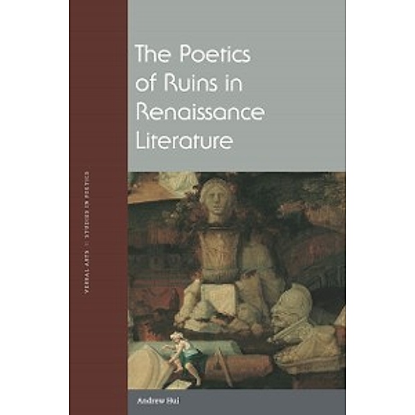 Poetics of Ruins in Renaissance Literature, Hui