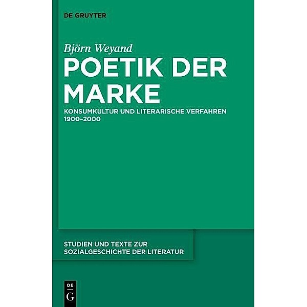 Poetik der Marke / Studien und Texte zur Sozialgeschichte der Literatur Bd.136, Björn Weyand