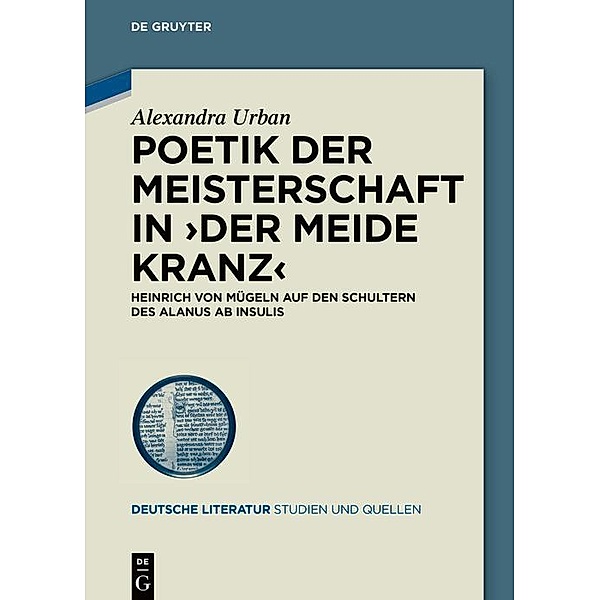 Poetik der Meisterschaft in >Der meide kranz< / Deutsche Literatur. Studien und Quellen Bd.44, Alexandra Urban