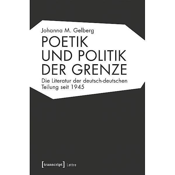 Poetik und Politik der Grenze, Johanna M. Gelberg