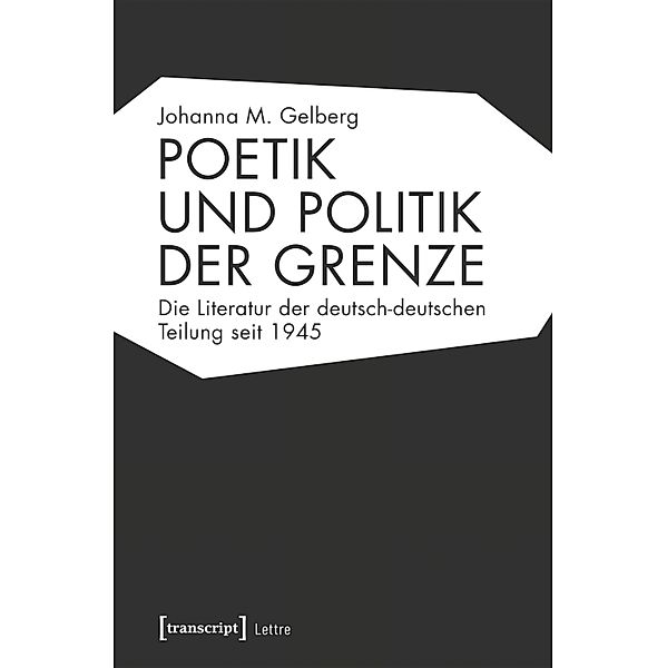 Poetik und Politik der Grenze / Lettre, Johanna M. Gelberg