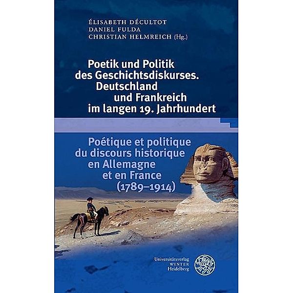 Poetik und Politik des Geschichtsdiskurses. Deutschland und Frankreich im langen 19. Jahrhundert/Poétique et politique du discours historique en Allemagne et en France (1789-1914)