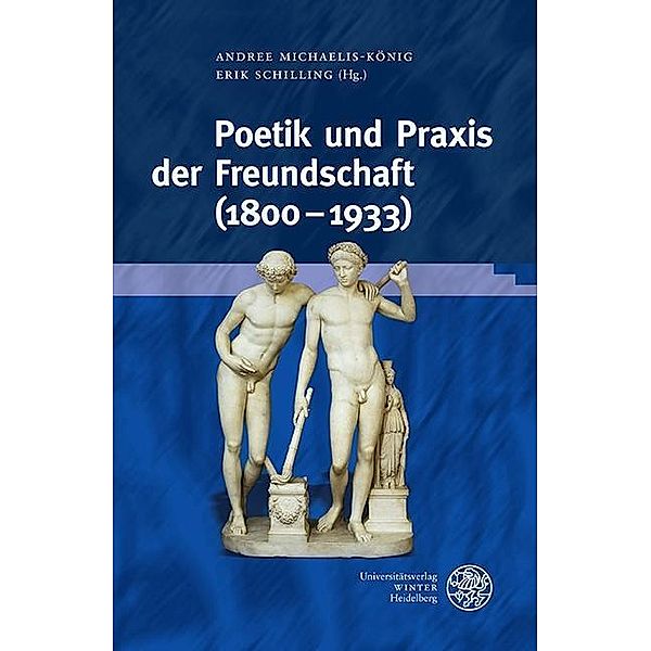 Poetik und Praxis der Freundschaft (1800-1933) / Beihefte zum Euphorion Bd.106