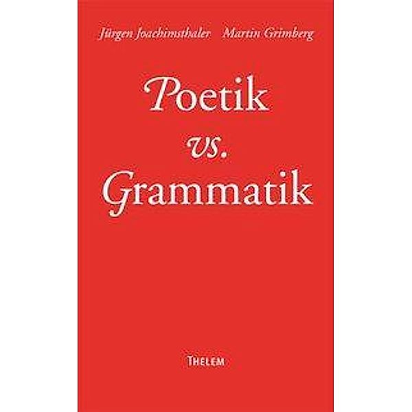 Poetik vs. Grammatik, Jürgen Joachimsthaler, Martin Grimberg