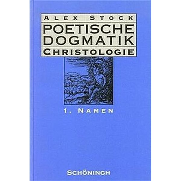 Poetische Dogmatik, Christologie: Bd.1 Poetische Dogmatik: Christologie, Alex Stock