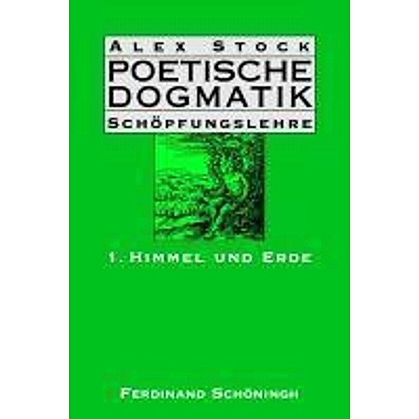 Poetische Dogmatik, Schöpfungslehre: Bd.1 Poetische Dogmatik: Schöpfungslehre, Ursula Stock, Alex Stock