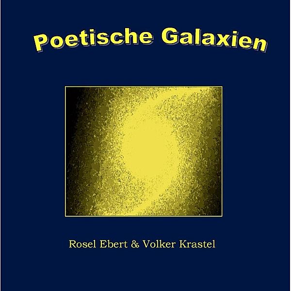 Poetische Galaxien, Rosel Ebert, Volker Krastel